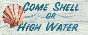 Come Shell or High Water | Obraz na stenu