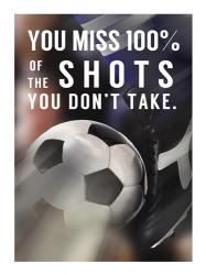 You Miss 100% Of the Shots You Don't Take -Soccer | Obraz na stenu