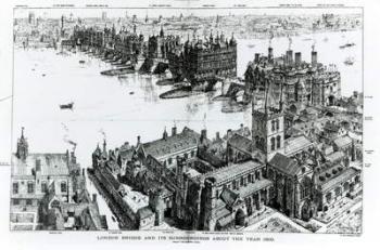 London Bridge and its Surroundings at about the year 1600, from 'Old London Illustrated, a Series of Drawings illustrating London in the XVIth Century', 1884 (engraving) (b/w photo) | Obraz na stenu